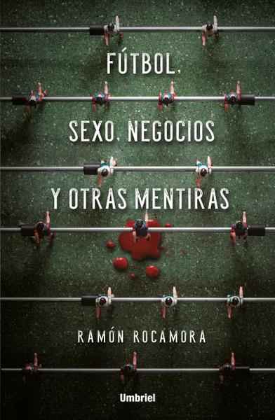 Fútbol, sexo, negocios y otras mentiras