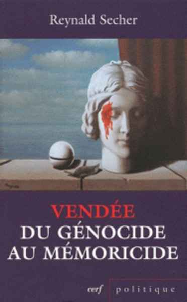 Vendée : du génocide au mémoricide - Mécanique d'un crime légal contre l'humanité