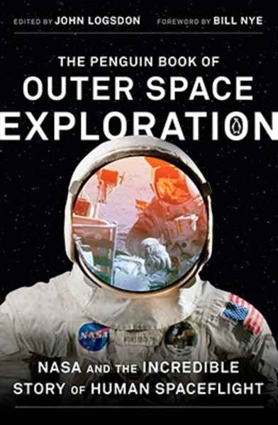 The Penguin Book of Outer Space Exploration : NASA and the Incredible Story of Human Spaceflight