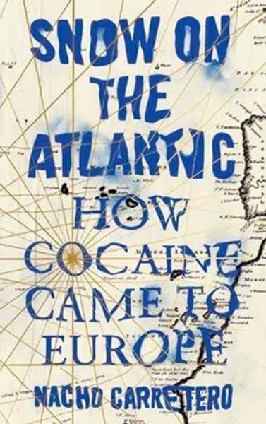 Snow on the Atlantic : How Cocaine Came to Europe