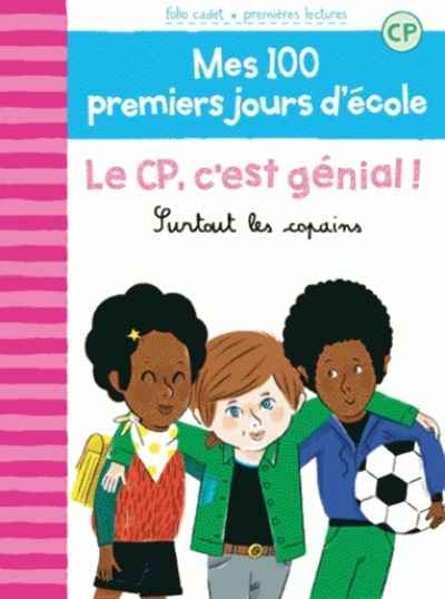 Mes 100 premiers jours d'école : Le CP, c'est génial ! - Surtout les copains