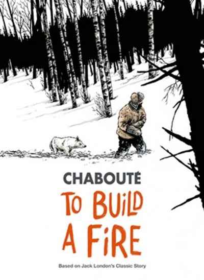 To Build a Fire: Based on Jack London's Classic Story