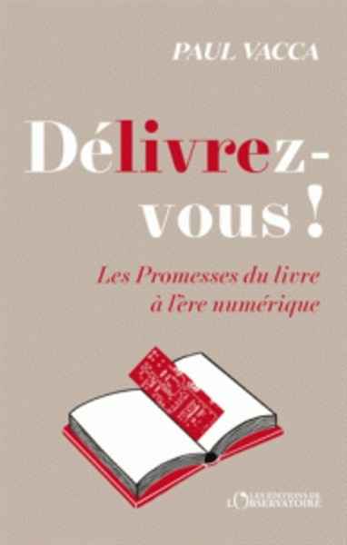 Délivrez-vous ! - Les promesses du livre à l ère numérique