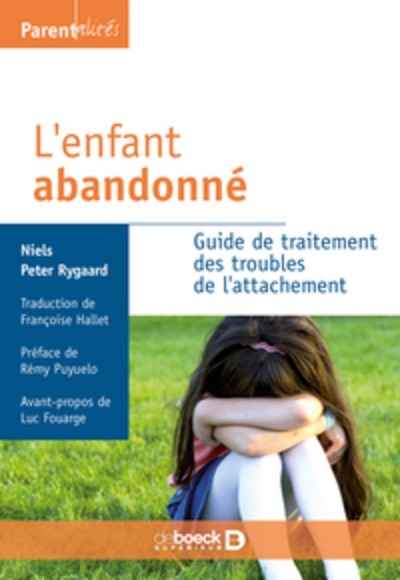 L'enfant abandonné - Guide de traitement des troubles de l'attachement