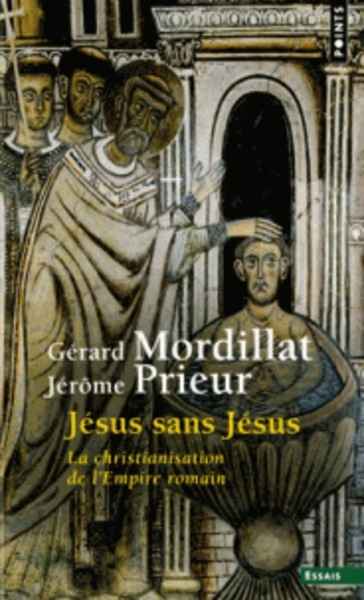 Jésus sans Jésus - La christianisation de l'Empire romain