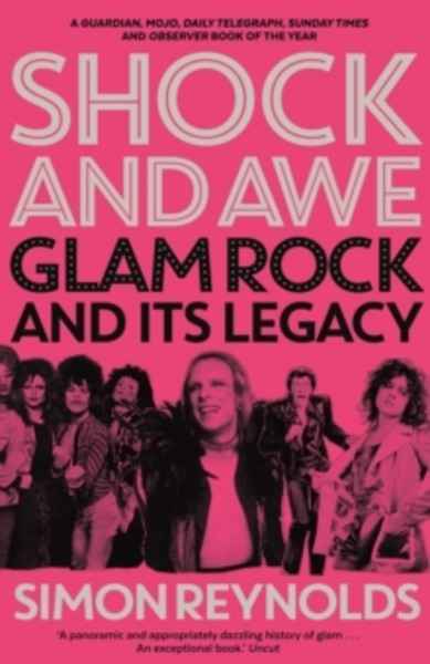 Shock and Awe : Glam Rock and Its Legacy, from the Seventies to the Twenty-First Century