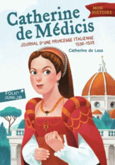 Catherine de Médicis - Journal d'une princesse italienne 1530-1533