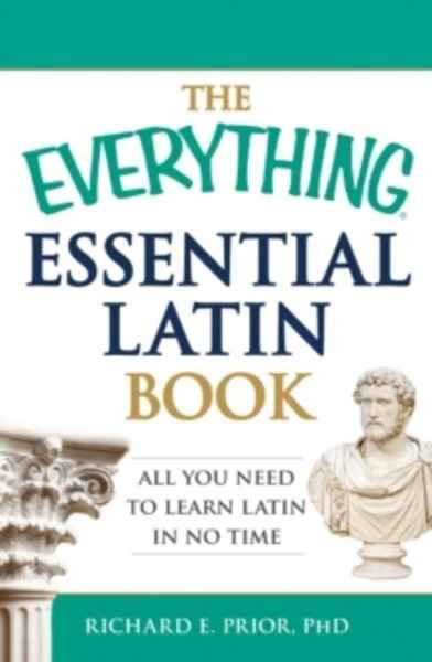 The Everything Essential Latin Book : All You Need to Learn Latin in No Time