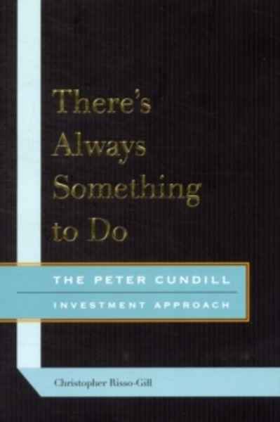 There's Always Something to Do : The Peter Cundill Investment Approach
