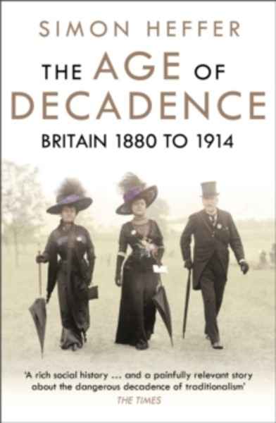 The Age of Decadence : Britain 1880 to 1914