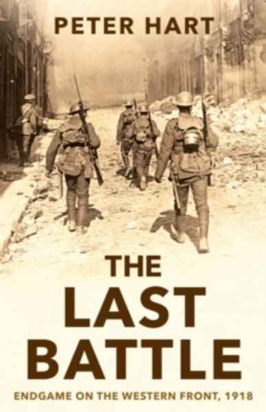 The Last Battle : Endgame on the Western Front, 1918