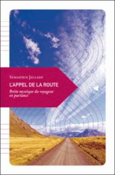 L'appel de la route - Petite mystique du voyageur en partance