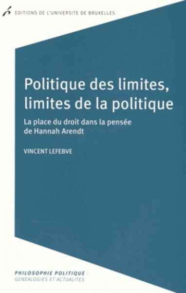 Politique des limites, limites de la politique - La place du droit dans la pensée de Hannah Arendt