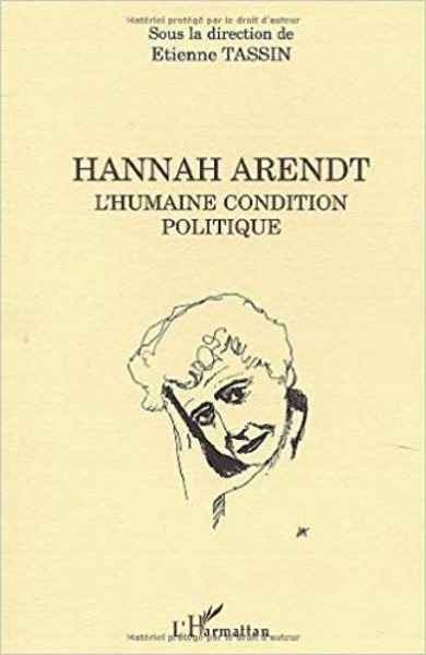Hannah  Arendt l'humaine condition politique