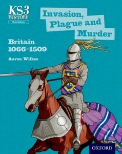 KS3 History: Invasion, Plague and Murder: Britain 1066-1509 Student Book