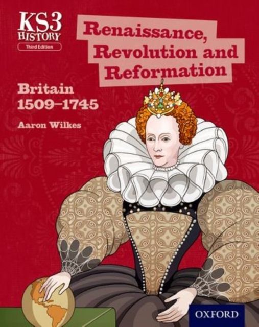 KS3 History: Renaissance, Revolution and Reformation: Britain 1509-1745 Student Book