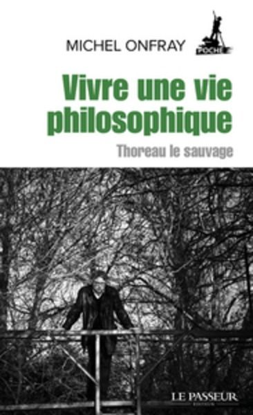 Vivre une vie philosophique - Thoreau le sauvage