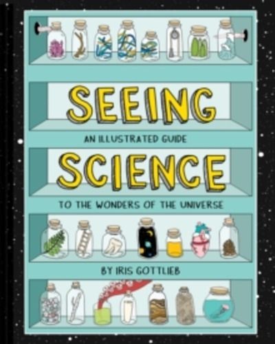 Seeing Science : An Illustrated Guide to the Wonders of the Universe