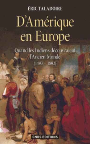 D'Amérique en Europe - Quand les Indiens découvraient l'Ancien Monde (1493-1892)