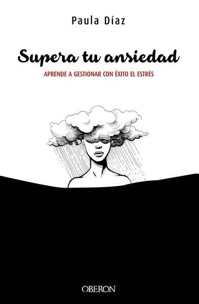 Supera tu ansiedad. Aprende a gestionar con éxito el estrés