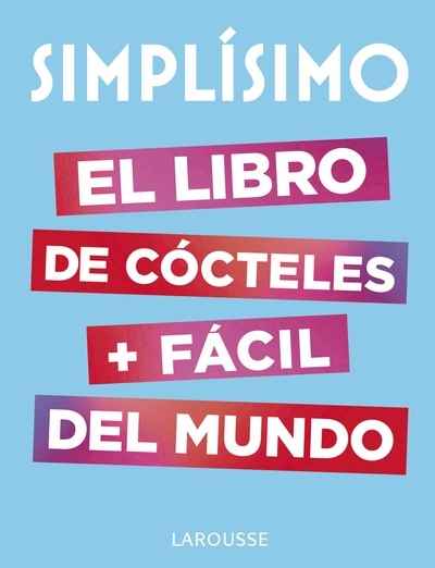 Simplísimo. El libro de cócteles más fácil del mundo