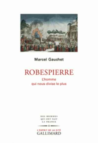 Robespierre - L'homme qui nous divise le plus