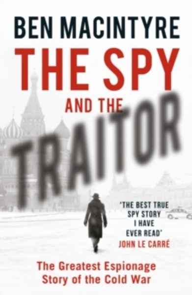 The Spy and the Traitor : The Greatest Espionage Story of the Cold War