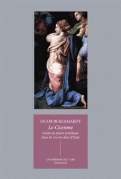 Le Cicerone - Guide du plaisir esthétique dans les oeuvres d'art d'Italie