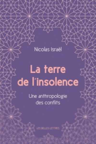 La terre de l'insolence - Une anthropologie des conflits