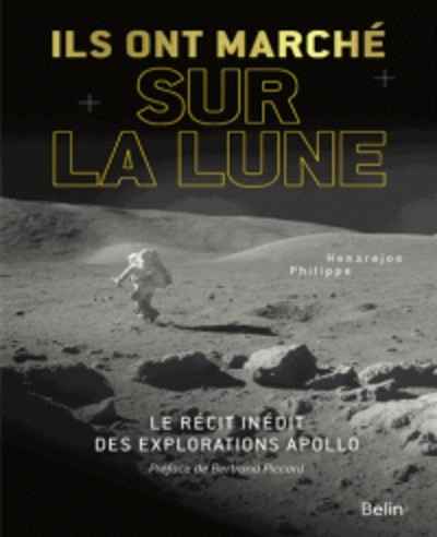 Ils ont marché sur la Lune - Le récit inédit des explorations Apollo