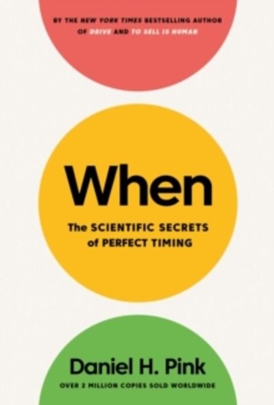 When : The Scientific Secrets of Perfect Timing