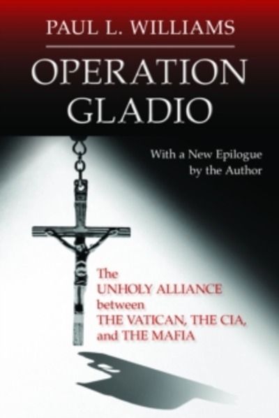 Operation Gladio : The Unholy Alliance between the Vatican, the CIA, and the Mafia