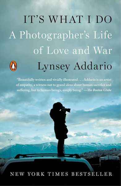It's What I Do : A Photographer's Life of Love and War