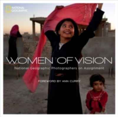 Women of Vision : National Geographic Photographers on Assignment