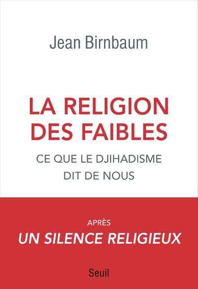 La religion des faibles - Ce que le djihadisme dit de nous