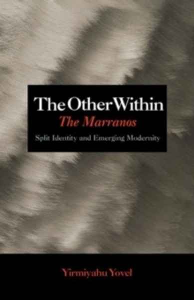 The Other Within : The Marranos: Split Identity and Emerging Modernity