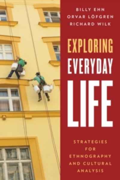 Exploring Everyday Life : Strategies for Ethnography and Cultural Analysis