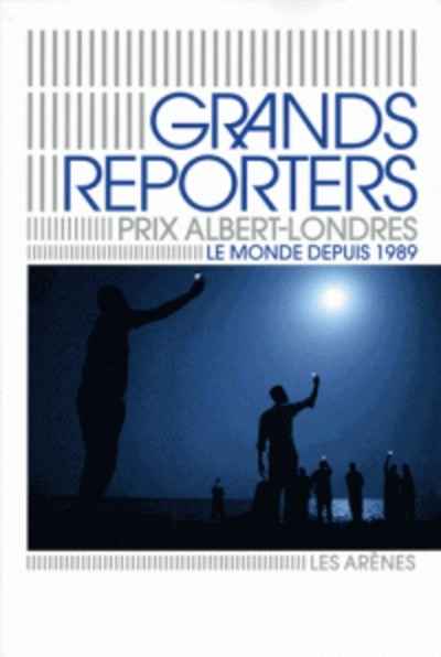 Grands reporters : Prix Albert Londres -Le monde depuis 1989