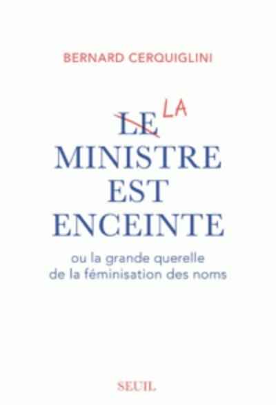 Le ministre est enceinte ou la grande querelle de la féminisation des noms