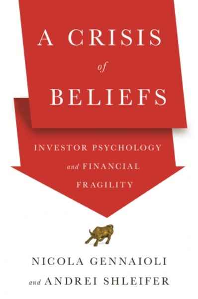 A Crisis of Beliefs : Investor Psychology and Financial Fragility