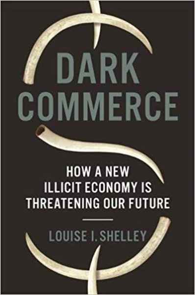 Dark Commerce : How a New Illicit Economy Is Threatening Our Future