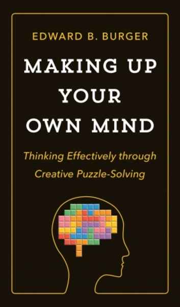Making Up Your Own Mind : Thinking Effectively through Creative Puzzle-Solving