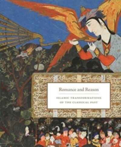 Romance and Reason : Islamic Transformations of the Classical Past