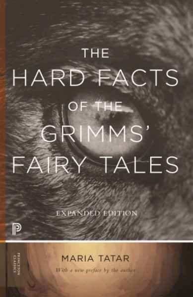The Hard Facts of the Grimms' Fairy Tales : Expanded Edition
