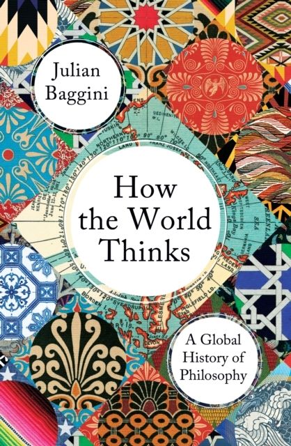 How the World Thinks : A Global History of Philosophy