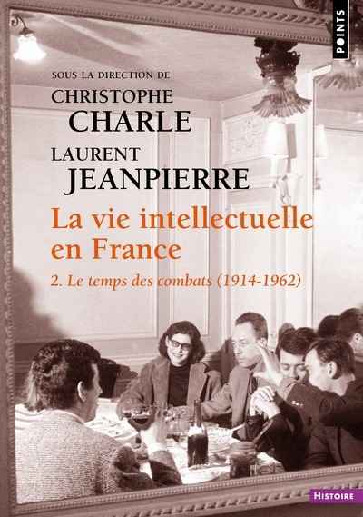 La vie intellectuelle en France - Tome 2 Le temps des combats (1914-1962)