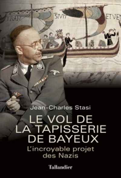 Le vol de la tapisserie de Bayeux. L incroyable projet des Nazis