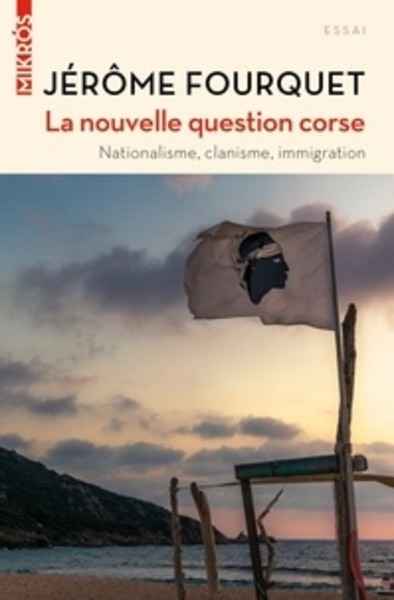 La nouvelle question corse  - Nationalisme, clanisme, immigration