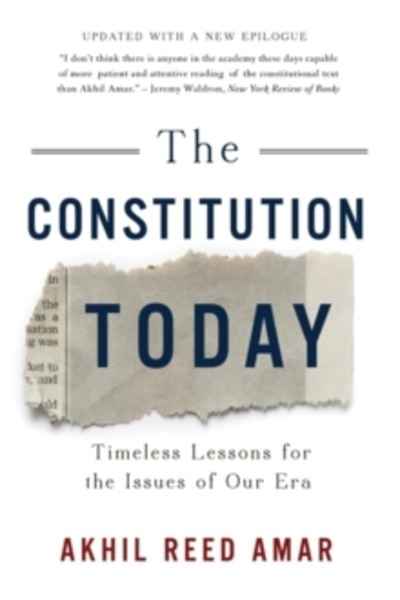 The Constitution Today : Timeless Lessons for the Issues of Our Era