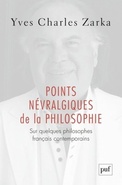 Points névralgiques de la philosophie - Sur quelques philosophes français contemporains